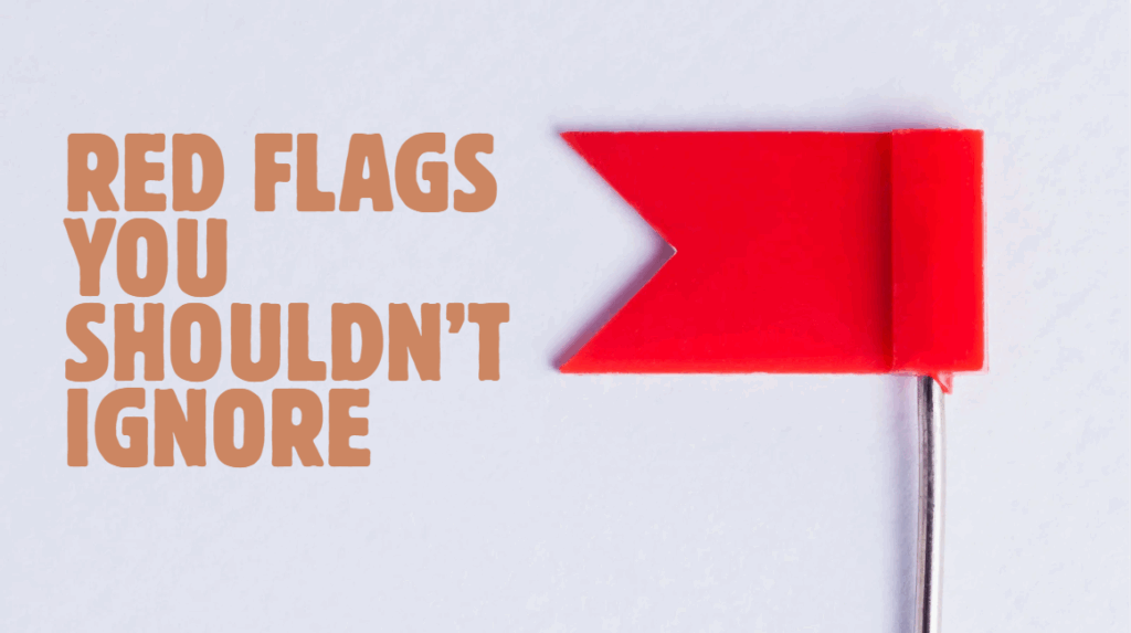 red flags you shouldn't ignore