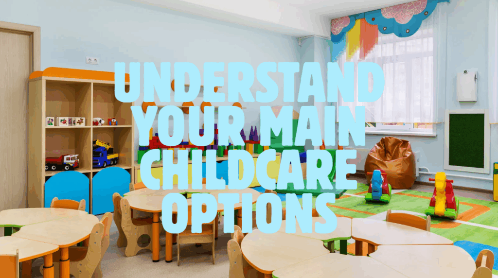 understand your main childcare options