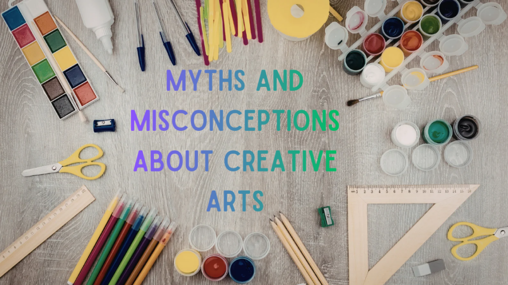 myths and misconceptions about creative arts